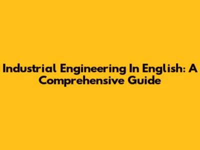 Industrial Engineering In English: A Comprehensive Guide