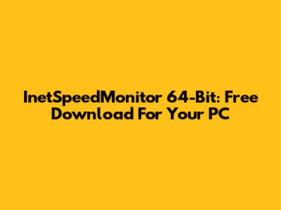 InetSpeedMonitor 64-Bit: Free Download For Your PC
