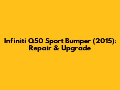 Infiniti Q50 Sport Bumper (2015): Repair & Upgrade