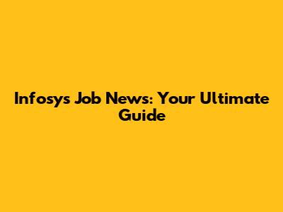 Infosys Job News: Your Ultimate Guide