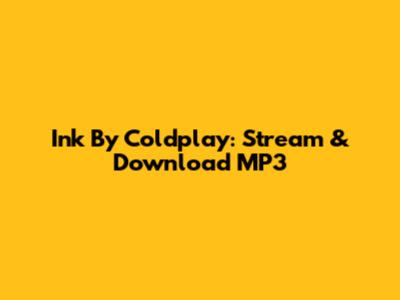 Ink By Coldplay: Stream & Download MP3