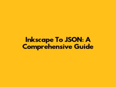 Inkscape To JSON: A Comprehensive Guide