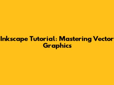 Inkscape Tutorial: Mastering Vector Graphics