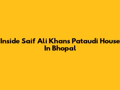 Inside Saif Ali Khan's Pataudi House In Bhopal