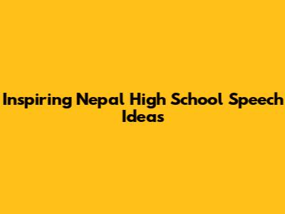 Inspiring Nepal High School Speech Ideas
