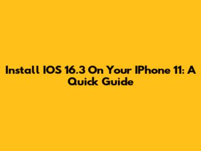 Install IOS 16.3 On Your IPhone 11: A Quick Guide