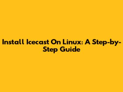 Install Icecast On Linux: A Step-by-Step Guide