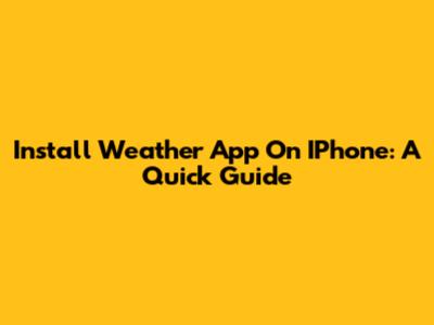 Install Weather App On IPhone: A Quick Guide