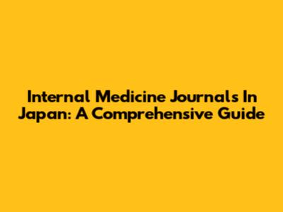Internal Medicine Journals In Japan: A Comprehensive Guide