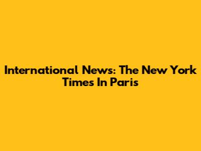 International News: The New York Times In Paris