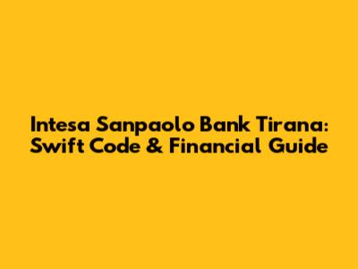 Intesa Sanpaolo Bank Tirana: Swift Code & Financial Guide