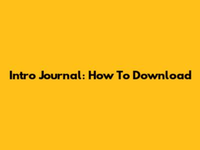 Intro Journal: How To Download