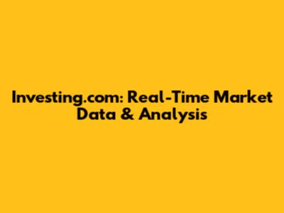 Investing.com: Real-Time Market Data & Analysis