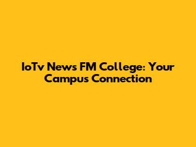 IoTv News FM College: Your Campus Connection