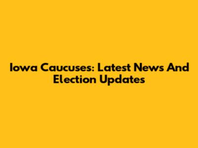 Iowa Caucuses: Latest News And Election Updates