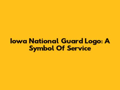 Iowa National Guard Logo: A Symbol Of Service