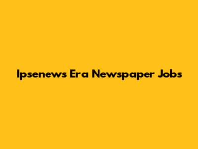 Ipsenews Era Newspaper Jobs