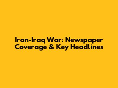 Iran-Iraq War: Newspaper Coverage & Key Headlines
