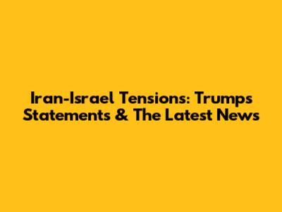 Iran-Israel Tensions: Trump's Statements & The Latest News