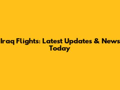 Iraq Flights: Latest Updates & News Today
