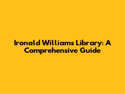 Ironald Williams Library: A Comprehensive Guide