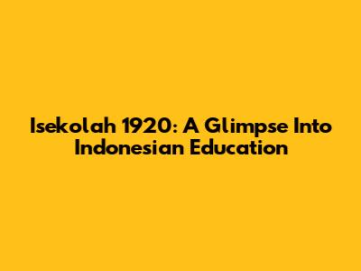 Isekolah 1920: A Glimpse Into Indonesian Education