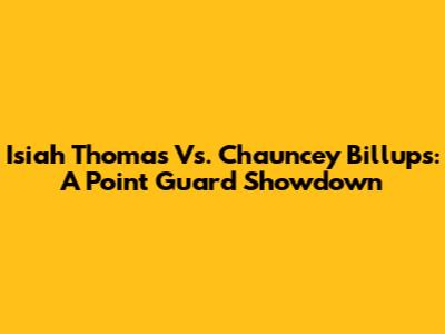 Isiah Thomas Vs. Chauncey Billups: A Point Guard Showdown