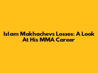 Islam Makhachev's Losses: A Look At His MMA Career