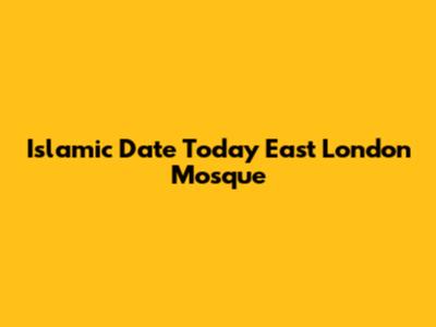 Islamic Date Today East London Mosque