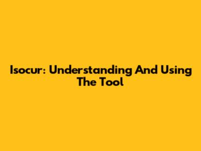 Isocur: Understanding And Using The Tool
