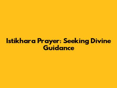 Istikhara Prayer: Seeking Divine Guidance