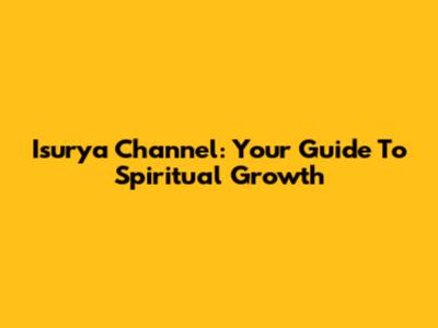 Isurya Channel: Your Guide To Spiritual Growth