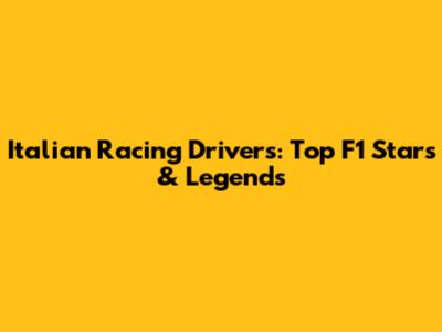 Italian Racing Drivers: Top F1 Stars & Legends