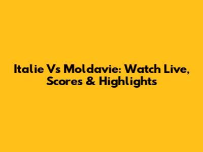 Italie Vs Moldavie: Watch Live, Scores & Highlights