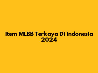 Item MLBB Terkaya Di Indonesia 2024
