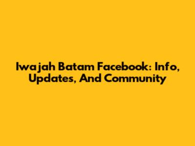 Iwajah Batam Facebook: Info, Updates, And Community