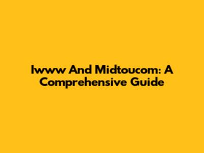 Iwww And Midtoucom: A Comprehensive Guide