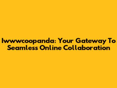 Iwwwcoopanda: Your Gateway To Seamless Online Collaboration