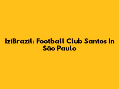 IziBrazil: Football Club Santos In São Paulo
