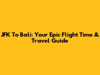 JFK To Bali: Your Epic Flight Time & Travel Guide