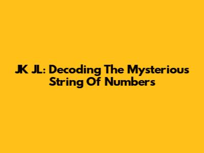 JK JL: Decoding The Mysterious String Of Numbers