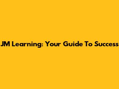 JM Learning: Your Guide To Success