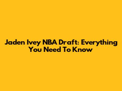 Jaden Ivey NBA Draft: Everything You Need To Know