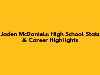 Jaden McDaniels: High School Stats & Career Highlights