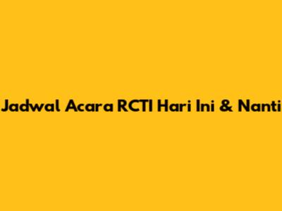 Jadwal Acara RCTI Hari Ini & Nanti