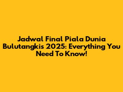 Jadwal Final Piala Dunia Bulutangkis 2025: Everything You Need To Know!