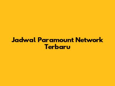 Jadwal Paramount Network Terbaru
