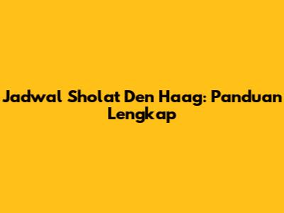 Jadwal Sholat Den Haag: Panduan Lengkap