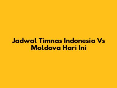 Jadwal Timnas Indonesia Vs Moldova Hari Ini