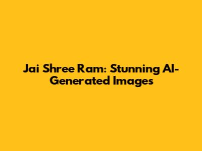 Jai Shree Ram: Stunning AI-Generated Images